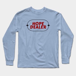 Hope Dealer | Christian Saying Long Sleeve T-Shirt